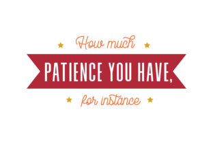 Download How Much Patience You Have, for Instance Quote SVG Cut - Instance Collection